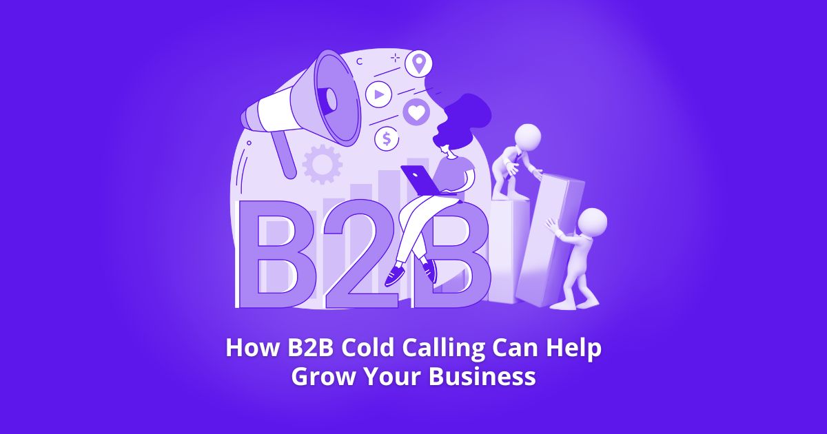How B2B Cold Calling Can Help Grow Your Business