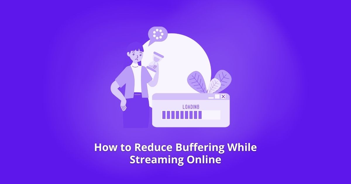 How to Reduce Buffering While Streaming Online